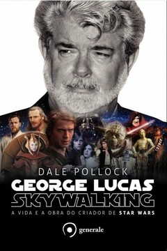 Dale Pollock - George Lucas - Skywalking - Vida e a Obra do Criador de Star Wars