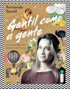 Fernanda Gentil - Gentil Como a Gente: a Historia de uma Familia sem Firulas