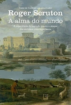 Roger Scruton - A Alma do Mundo