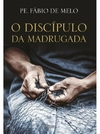 Fabio de Melo - Discipulo da Madriugada