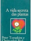 Peter Tompkins - Vida Secreta das Plantas