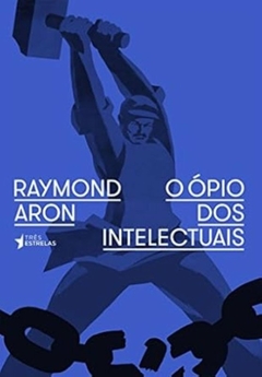 Raymand Aron - O Opio dos Intelectuais