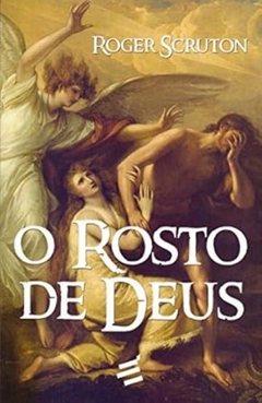 Roger Scruton - O Rosto de Deus