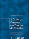 Evaldo Jose Guerreiro Filho - A Outorga Onerosa e o Direito de Construir