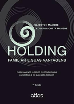 Gladston Mamede - Holding Familiar e Suas Vantagens. Planejamento Juridico e Economico..