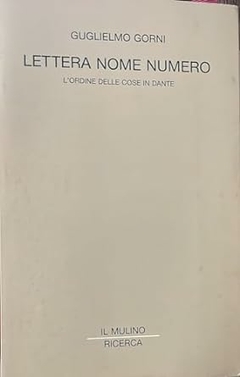 Guglielmo Gorni - Lettera Nome Numero: Lordine Delle Cose In Dante