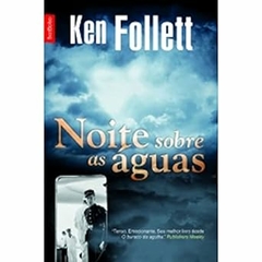 Ken Follett - Noite Sobre as Aguas