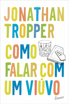 Jonathan Tropper - Como Falar Com um Viuvo