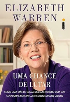 Elizabeth Warren - Uma Chance de Lutar: Como uma Mae de Classe Media...