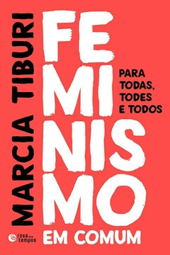 Marcia Tiburi - Feminismo Em Comum: para Todas, Todes e Todos
