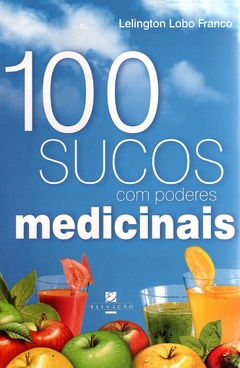 Lelington Lobo Franco - 100 Sucos Com Poderes Medicinais