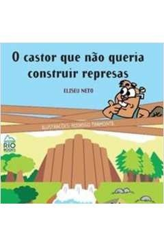 Eliseu Neto - O Castor Que Nao Queria Construir Represas