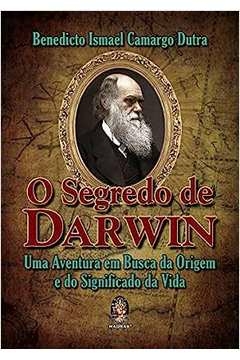 Benedicto Ismael Camargo Dutra - O Segredo de Darwin