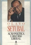 Olavo Setubal - Acao Politica e Discurso Liberal