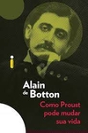 Alain de Botton - Como Proust Pode Mudar Sua Vida