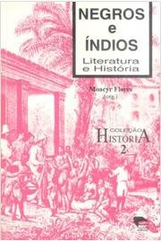 Moacyr Flores e Outros - Negros e índios Literatura e História