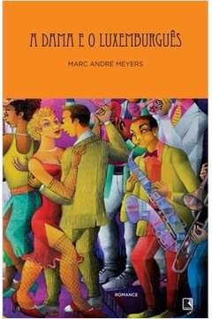 Marc Andre Meyers - A Dama e o Luxemburgues