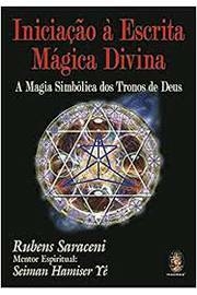 Rubens Saraceni - Iniciacao a Escrita Magica Divina: Magia Simbolica dos Tronos de Deus