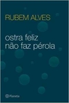 Rubem Alves - Ostra Feliz Nao Faz Perola
