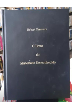 Robert Charroux - O Livro do Misterioso Desconhecido