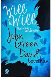 John Green e David Levithan - Will e Will: um Nome, um Destino