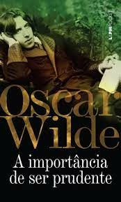 Oscar Wilde - A Importancia de Ser Prudente