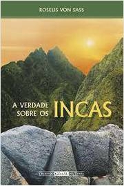 Roselis Von Sass - A Verdade Sobre os Incas