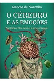 Marcos de Noronha - O Cerebro e as Emocoes: Analogia Entre Rituais e Psicoterapias