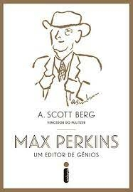 A. Scott Berg - Max Perkins, um Editor de Genios