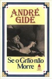 Andre Gide - Se o Grao Nao Morre
