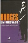 Paulo Leonardo Medeiros Vieira - Borges: um Girovago