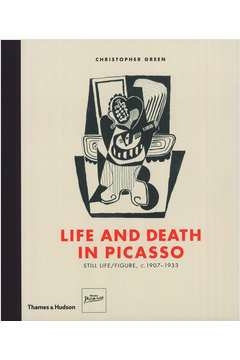 Christopher Green - Life and Death in Picasso