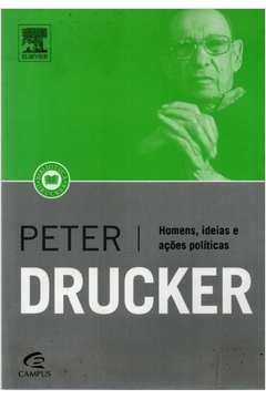 Peter F Drucker - Homens, Ideias e Acoes Politicas
