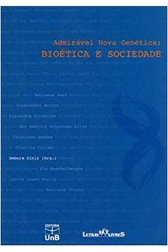 Debora Diniz - Admiravel Nova Genetica: Bioetica e Sociedade