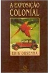Erik Orsenna - A Exposicao Colonial