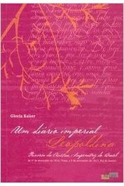 Gloria Kaiser - Um Diário Imperial: Leopoldina
