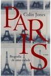 Colin Jones - Paris: Biografia de uma Cidade