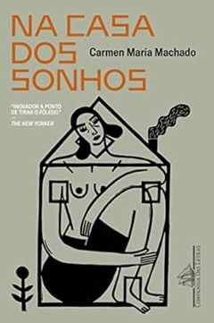 Carmen Maria Machado - Na Casa dos Sonhos