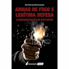 Allan Antunes Marinho Leandro - Armas de Fogo e Legitima Defesa