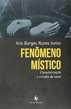 Ario Borges Nunes Junior - Fenomeno Mistico: Caracterizacao e Estudos de Casos