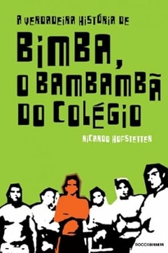 Ricardo Hofstetter - A Verdadeira Historia de Bimba, o Bambamba do Colegio
