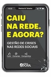 Patricia B. Teixeira - Caiu na Rede. e Agora?: Gestao de Crises nas Redes Sociais.