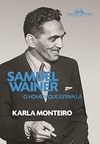 Karla Monteiro - Samuel Wainer: o Homem que Estava La