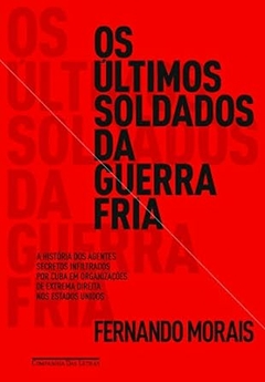 Fernando Morais - Os Ultimos Soldados da Guerra Fria