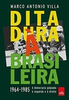 Marco Antonio Villa - Ditadura a Brasileira: 1964 - 1985