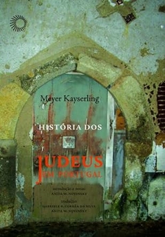 Meyer Kayserling - Historia dos Judeus em Portugal