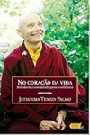 Jetsunma Tenzin Palmo - No Coracao da Vida - Sabedoria e Compaixao para o Cotidiano