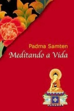 Padma Samten - Meditando a Vida