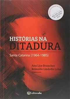 Ana Lice Brancher - Historias na Ditadura: Santa Catarina ( 1964-1985 )
