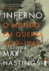 Max Hastings - Inferno: o Mundo em Guerra 1939 - 1945